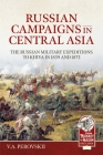 Russian Campaigns in Central Asia: The Russian Military Expeditions to Khiva in 1839 and 1873 Cover Image