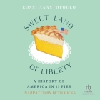 Sweet Land of Liberty: A History of America in 11 Pies By Rossi Anastopoulo, Beth Hicks (Read by) Cover Image
