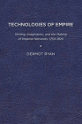 Technologies of Empire: Writing, Imagination, and the Making of Imperial Networks, 1750–1820 Cover Image