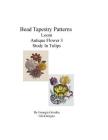 Bead Tapestry Patterns Loom Antique Flower 3 Study In Tulips Cover Image