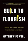 Build to Flourish: Leading Your Family Business into the Next Generation By Matthew Powell Cover Image