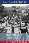 Fighting in Flanders (Esprios Classics): Illustrated by Donald Thompson By E. Alexander Powell Cover Image