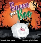 Bacon goes Boo By Olivia Johnson, Evelio Puente (Illustrator) Cover Image