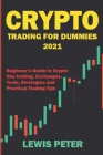 Crypto Trading For Beginners 2021: Beginner Guide to Crypto Day Trading, Exchanges, Tools, Strategies and Practical Trading Tips Cover Image
