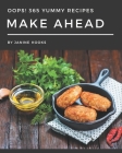 Oops! 365 Yummy Make Ahead Recipes: A Yummy Make Ahead Cookbook for Effortless Meals By Janine Hooks Cover Image