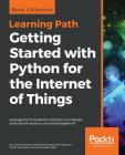 Getting Started with Python for the Internet of Things By Tim Cox, Steven Lawrence Fernandes, Sai Yamanoor Cover Image