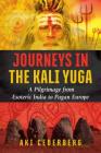 Journeys in the Kali Yuga: A Pilgrimage from Esoteric India to Pagan Europe Cover Image