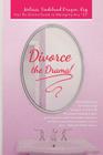 Divorce the Drama!: Your No-Drama Guide to Managing Any 