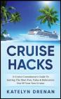 Cruise Hacks: A Cruise Connoisseur's Guide to Getting the Most Fun, Value & Relaxation Out of Your Next Cruise Cover Image