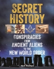Secret History: Conspiracies from Ancient Aliens to the New World Order By Nick Redfern Cover Image