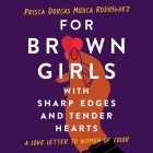 For Brown Girls with Sharp Edges and Tender Hearts Lib/E: A Love Letter to Women of Color Cover Image
