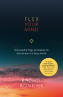 Flex Your Mind: 10 powerful Yoga principles for less stress in a busy world By Rachel Bonkink Cover Image