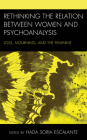 Rethinking the Relation between Women and Psychoanalysis: Loss, Mourning, and the Feminine (Psychoanalytic Studies: Clinical) Cover Image