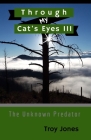 Through My Cat's Eyes III: The Unknown Predator By Troy Jones Cover Image
