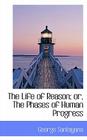The Life of Reason; Or, the Phases of Human Progress By George Santayana Cover Image