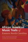 African American Music Trails of Eastern North Carolina [With CD (Audio)] By Sarah Bryan, Beverly Patterson, Michelle Lanier Cover Image
