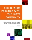 Social Work Practice with the LGBTQ Community: The Intersection of History, Health, Mental Health, and Policy Factors Cover Image