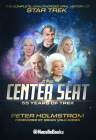 The Center Seat - 55 Years of Trek: Subtitle the Complete, Unauthorized Oral History of Star Trek  Cover Image