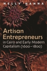Artisan Entrepreneurs in Cairo and Early-Modern Capitalism (1600-1800) (Middle East Studies Beyond Dominant Paradigms) By Nelly Hanna Cover Image