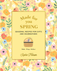 Made for You: Spring: Seasonal recipes for gifts and celebrations: Make, Wrap, Deliver By Sophie Hansen Cover Image