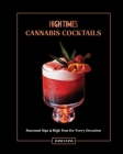 High Times: Cannabis Cocktails: Seasonal Sips & High Teas for Every Occasion  Cover Image