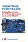 Programming the Intel Galileo: Getting Started with the Arduino -Compatible Development Board By Christopher Rush Cover Image