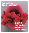 Jonathas de Andrade: Com O Coração Saindo Pela Boca By Jonathas de Andrade (Artist), Jacopo Crivelli Visconti (Editor), Clarissa Diniz (Text by (Art/Photo Books)) Cover Image