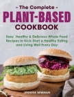 The Complete Plant-Based Cookbook: Easy, Healthy & Delicious Whole Food Recipes to Kick-Start a Healthy Eating and Living Well Every Day By Jennifer Newman Cover Image