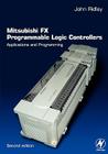 Mitsubishi Fx Programmable Logic Controllers: Applications and Programming By John Ridley Cover Image