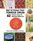 Get to Know Your Tongue Drum. 62 Simple Songs for Absolute Beginners Cover Image
