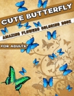Cute Butterfly with Amazing Flowers Coloring Book for Adults: Awesome Various Butterfly Designs including Flowers, Gardens - Butterfly Coloring Book f Cover Image