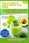 Ultimate Juice Book For GERD: Everything You Need To Know About Juicing For Acid Reflux and Heartburn The 30-Days Soothe & Balance Plan Cover Image