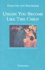 Unless You Become Like This Child By Hans Urs Von Balthasar Cover Image