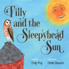 Tilly and the Sleepyhead Sun By Emily Pray, Emma Slawson (Illustrator) Cover Image