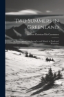 Two Summers in Greenland: An Artist's Adventures Among Ice and Islands, in Fjords and Mountains By Andreas Christian Riis Carstensen Cover Image