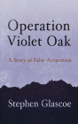 Operation Violet Oak: A Story of False Accusation Cover Image