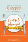 Eat Your Way To Success And Learn How To Control Hunger - A Weight Loss Surgery Friendly Cookbook By Sandi Henderson, Wendy Campbell Cover Image