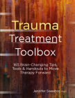 Trauma Treatment Toolbox: 165 Brain-Changing Tips, Tools & Handouts to Move Therapy Forward By Jennifer Sweeton Cover Image