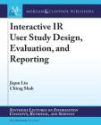 Interactive IR User Study Design, Evaluation, and Reporting (Synthesis Lectures on Information Concepts) By Jiqun Liu, Chirag Shah, Gary Marchionini (Editor) Cover Image