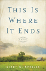 This Is Where It Ends By Cindy K. Sproles Cover Image