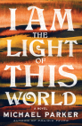 I Am the Light of This World By Michael Parker Cover Image