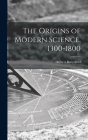 The Origins of Modern Science, 1300-1800 Cover Image