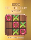 1200 Tic Tac Toe Grids FOR KIDS & ADULTS: The challenge to Play Game Books For Kids Regular Tic Tac Toe Grids Fun Quiet Games for Kids and Adults for By Mary Fowler Publisher Cover Image