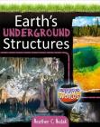 Earth's Underground Structures By Heather C. Hudak Cover Image