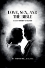 Love, Sex, and the Bible: A Christian's Guide By Princewill Lagang Cover Image