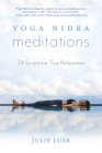 Yoga Nidra Meditations: 24 Scripts for True Relaxation By Julie Lusk, Amy Weintraub (Contribution by), Jennifer Reis (Contribution by) Cover Image