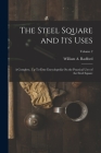 The Steel Square and Its Uses: A Complete, Up-To-Date Encyclopedia On the Practical Uses of the Steel Square; Volume 2 Cover Image