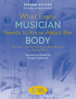 What Every Musician Needs to Know About the Body (Revised Edition): The Practical Application of Body Mapping to Making Music By Bridget Jankowski Cover Image