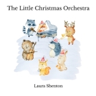 The Little Christmas Orchestra By Laura Shenton Cover Image