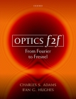 Optics F2f: From Fourier to Fresnel By Charles S. Adams, Ifan G. Hughes Cover Image